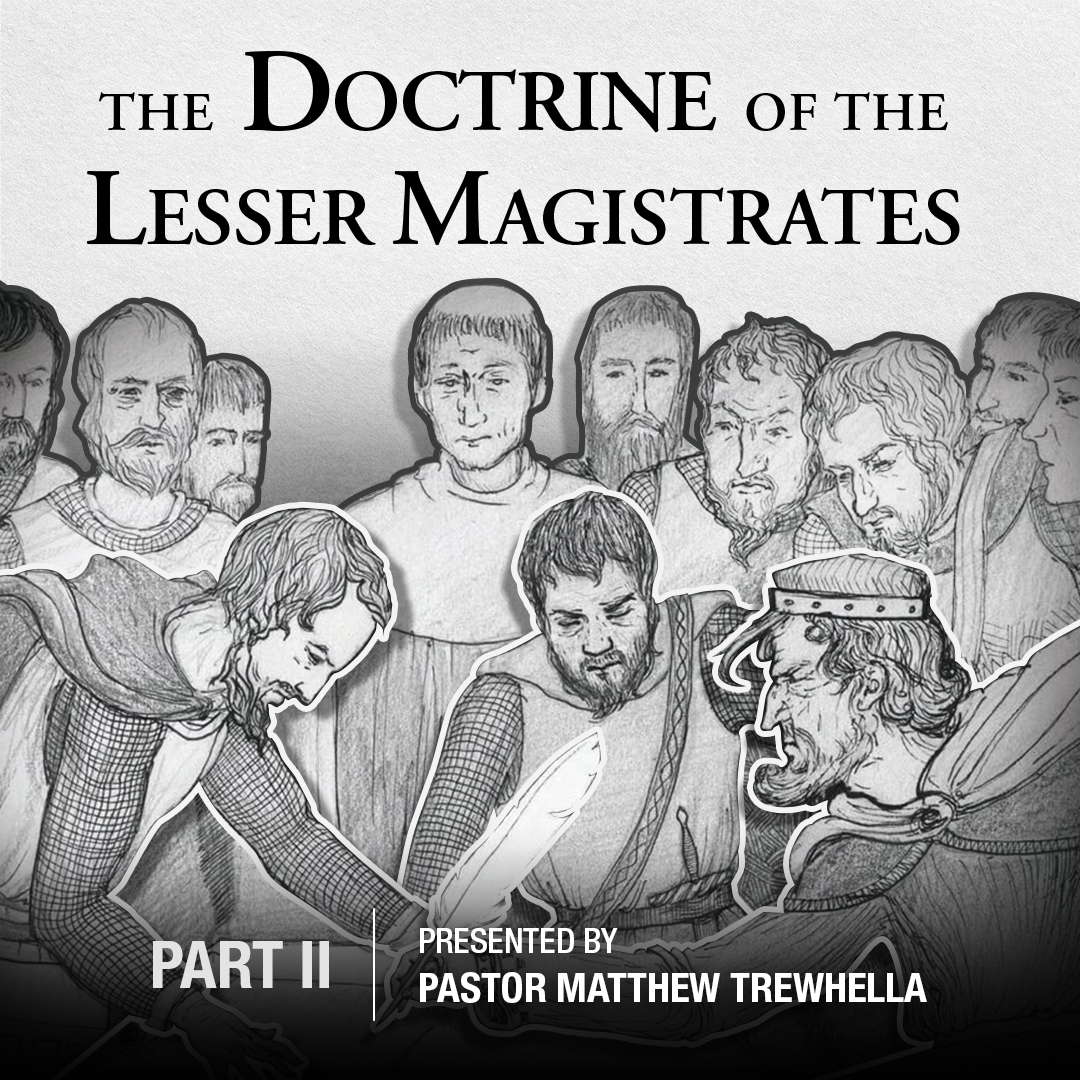 Live Zoom Webinar With Pastor Matthew Trewhella on “The Doctrine of the Lesser Magistrates” Part II