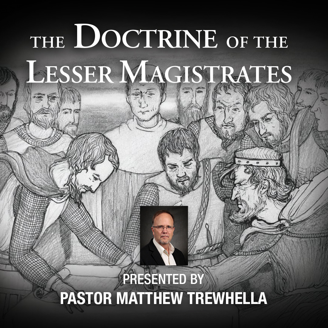 Live Zoom Webinar With Pastor Matthew Trewhella on “The Doctrine of the Lesser Magistrates”