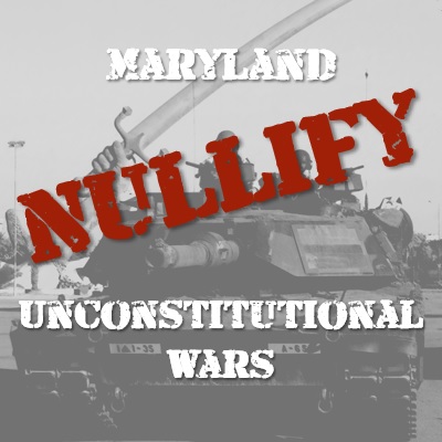 Nullify Unconstitutional Wars with Maryland Bill HB 299