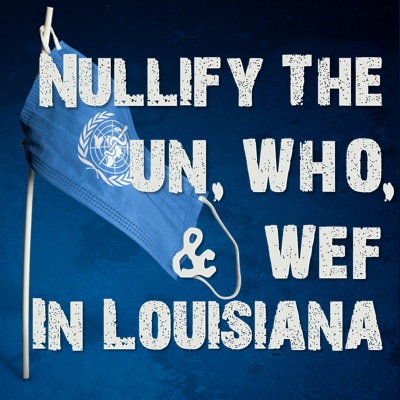 Nullify the UN, WHO, & WEF in Louisiana With SB 133