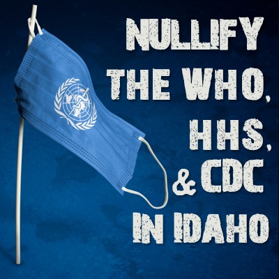 Nullify the WHO, HHS, & CDC in Idaho With S1287