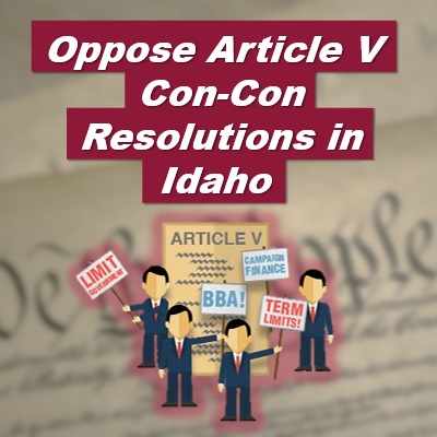 Stop Idaho Federal Constitutional Convention Resolutions SCR 112, SCR 114, and SCR 115