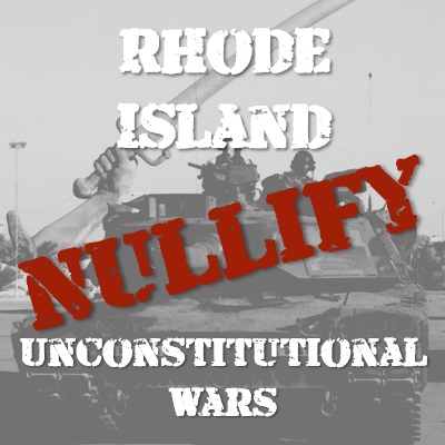 Nullify Unconstitutional Wars With Rhode Island Bill H 7389