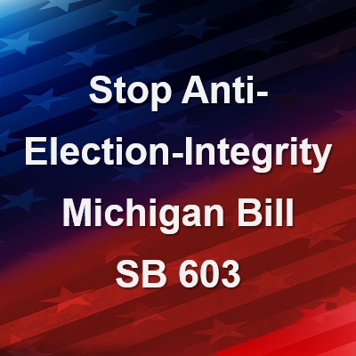 Stop Anti-Election-Integrity Michigan Bill SB 603