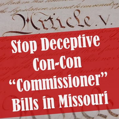 Stop Deceptive Missouri Con-Con “Commissioner” Bills HB 1442 and SB 1310