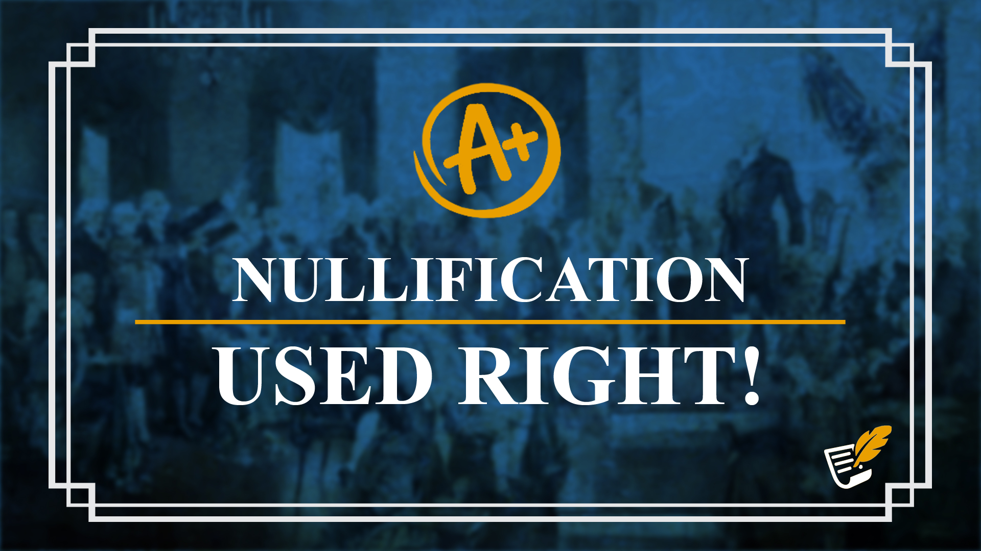 Nullification Used Right | Constitution Corner