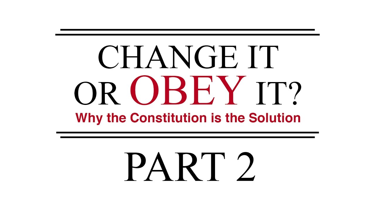 Change It or Obey It? — Why the Constitution is the Solution (Part 2)