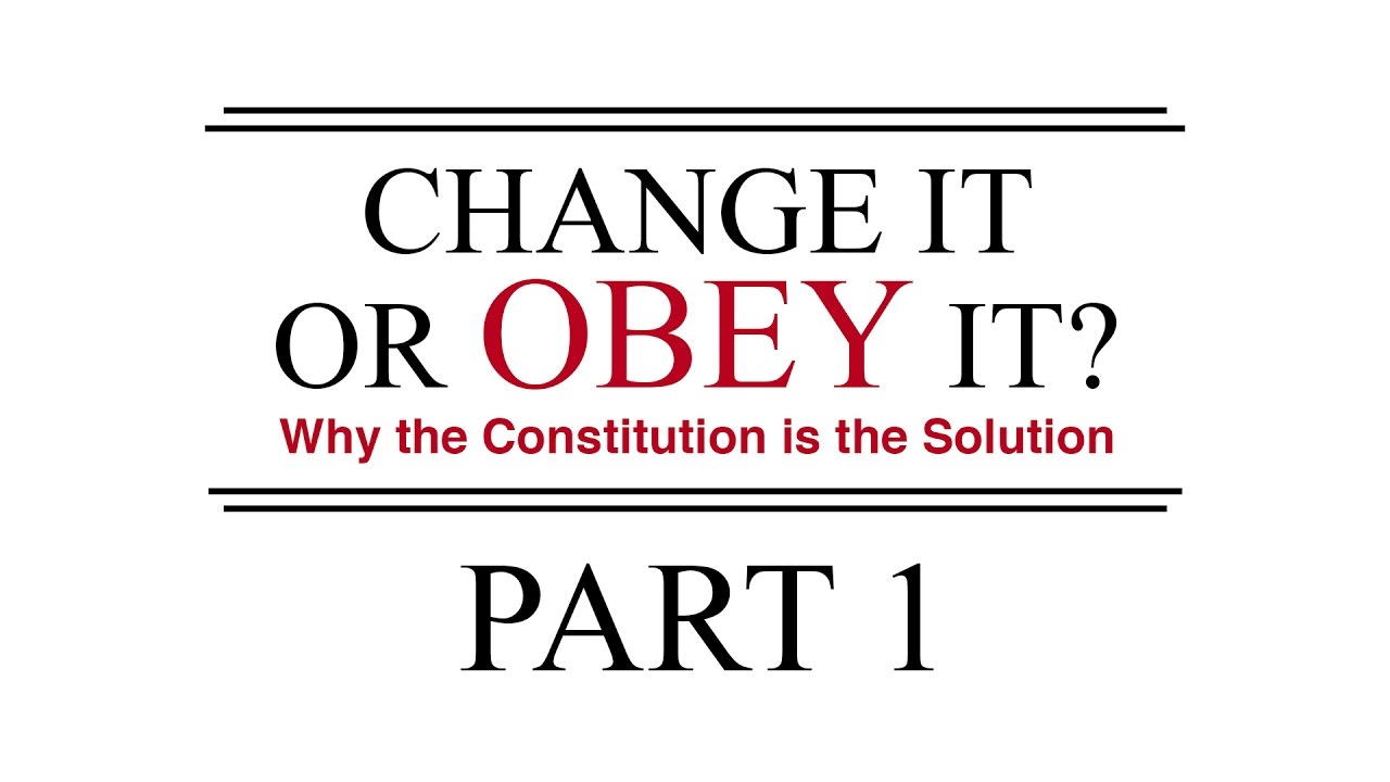 Change It or Obey It? — Why the Constitution is the Solution (Part 1)
