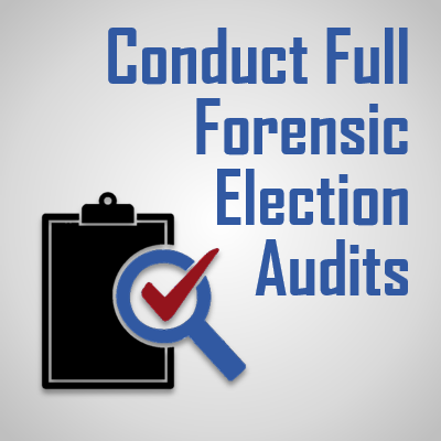 Conduct Full Forensic Election Audits