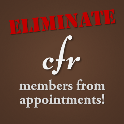 Eliminate CFR Members From Appointments!