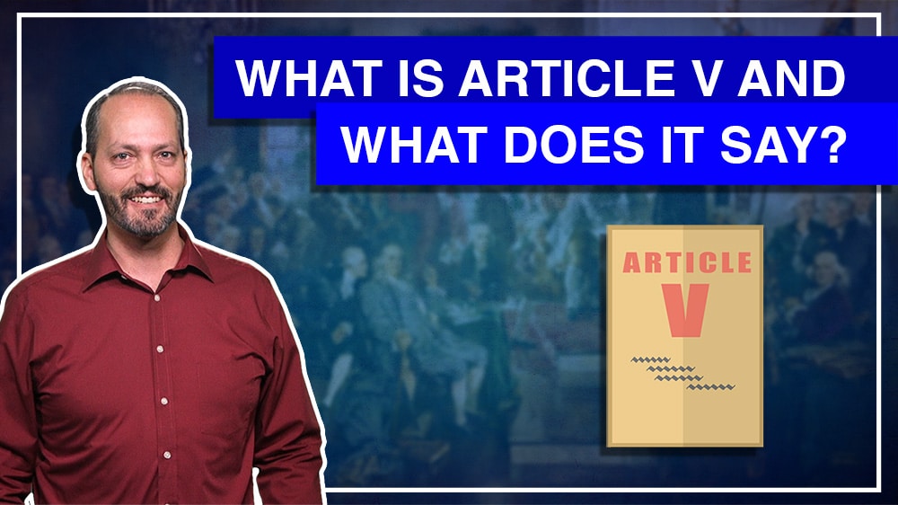 1:1 – What Is Article V And What Does It Say?  