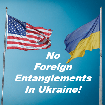 No Foreign Entanglements in Ukraine — End All U.S. Foreign Aid