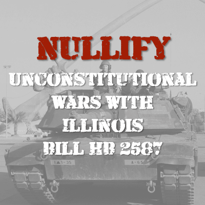 Nullify Unconstitutional Wars With Illinois Bill HB 2587