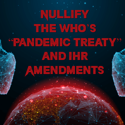 Nullify the WHO’s “Pandemic Treaty” and IHR Amendments