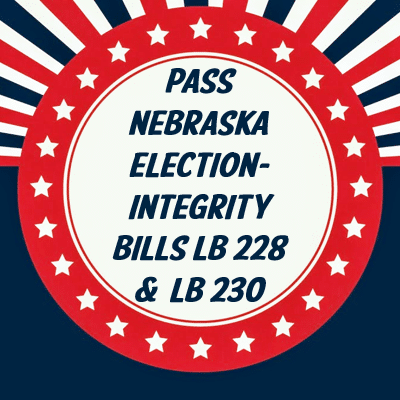 Support Nebraska Election-integrity Bills LB 228 & LB 230