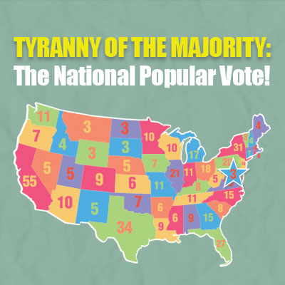 Tyranny of the Majority: The National Popular Vote!