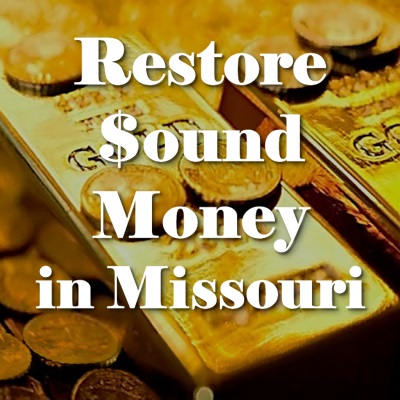 Restore Sound Money in Missouri with SB 25, HB 433, SB 194, and HB 630