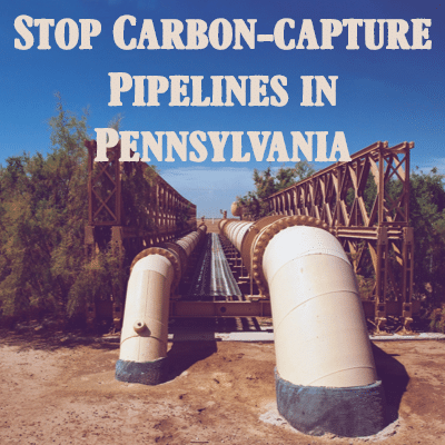 Veto SB 831 — Stop Carbon-capture Pipelines in Pennsylvania