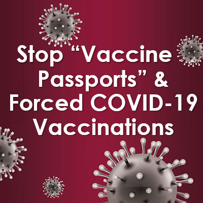 STOP Forced mRNA Jabs, “Vaccine Passport” schemes, and Mask Mandates!