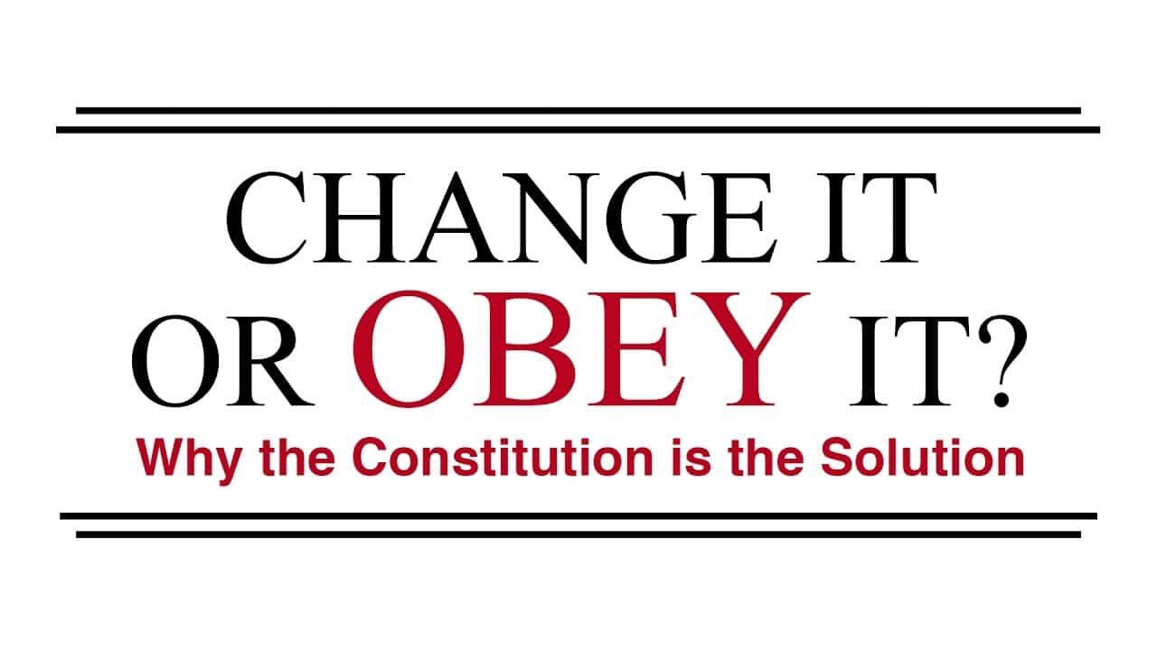 Change It or Obey It? — Why the Constitution is the Solution