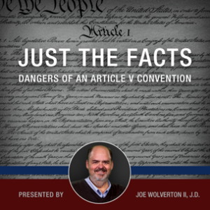 Live Zoom Webinar With Joe Wolverton II, J.D. on "Just the Facts: Dangers of an Article V Convention"