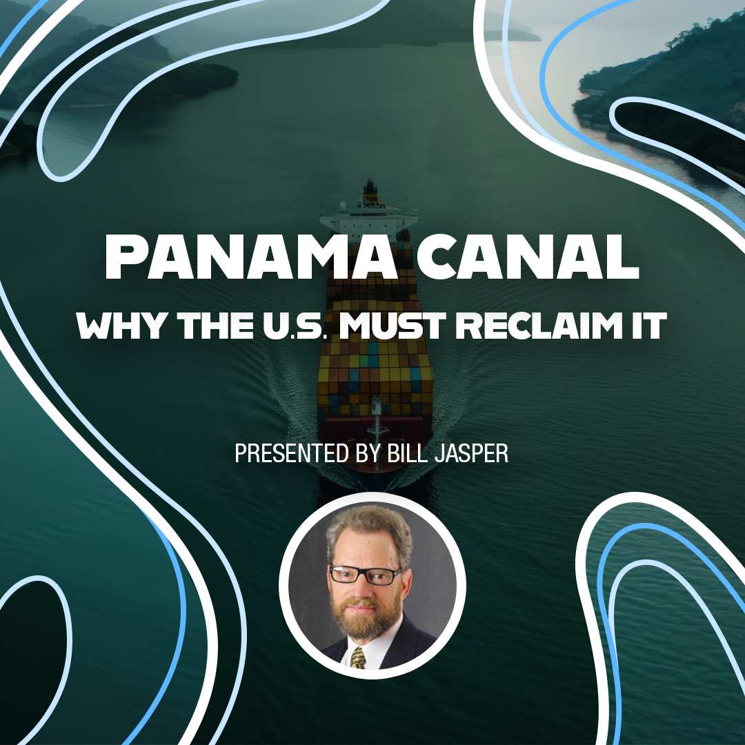 Live Webinar: William F. Jasper's Live Presentation — "Panama Canal: Why the U.S. Must Reclaim It"