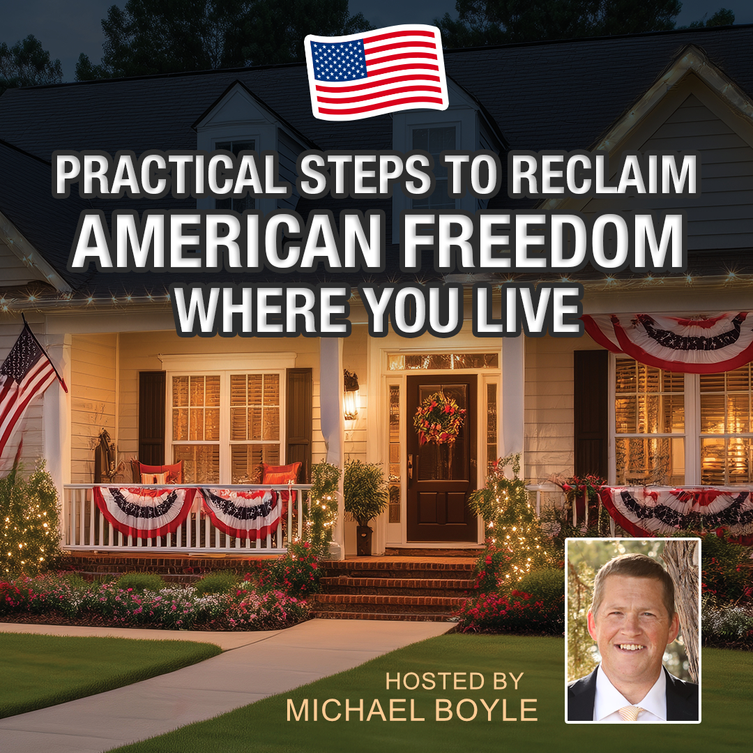 Live Webinar Series: "Practical Steps to Reclaim American Freedom Where You Live," Hosted by Michael Boyle