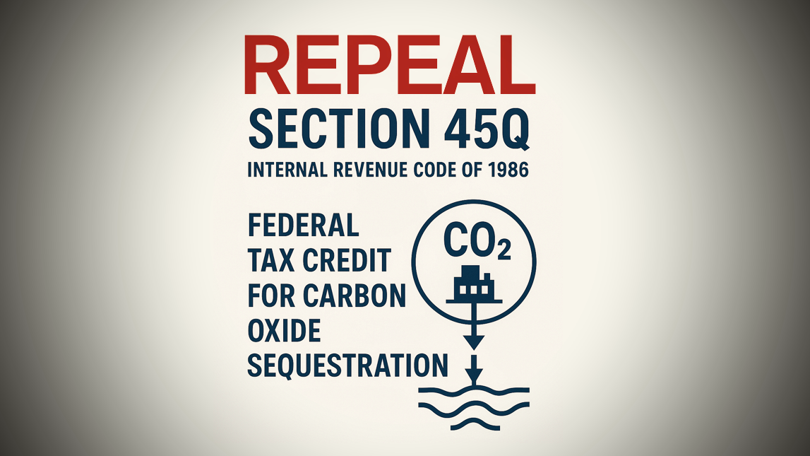Support the 45Q Repeal Act (H.R. 1946) to Stop Carbon Capture