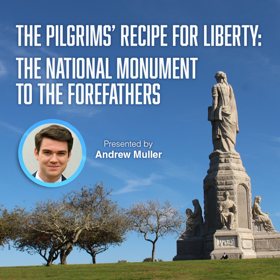 Live Webinar: "The Pilgrims' Recipe for Liberty: The National Monument to the Forefathers” With Andrew Muller