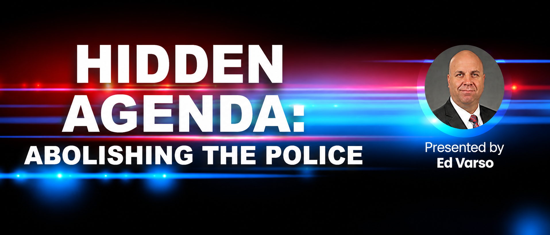Live Webinar: "Hidden Agenda: Abolishing the Police” With Ed Varso