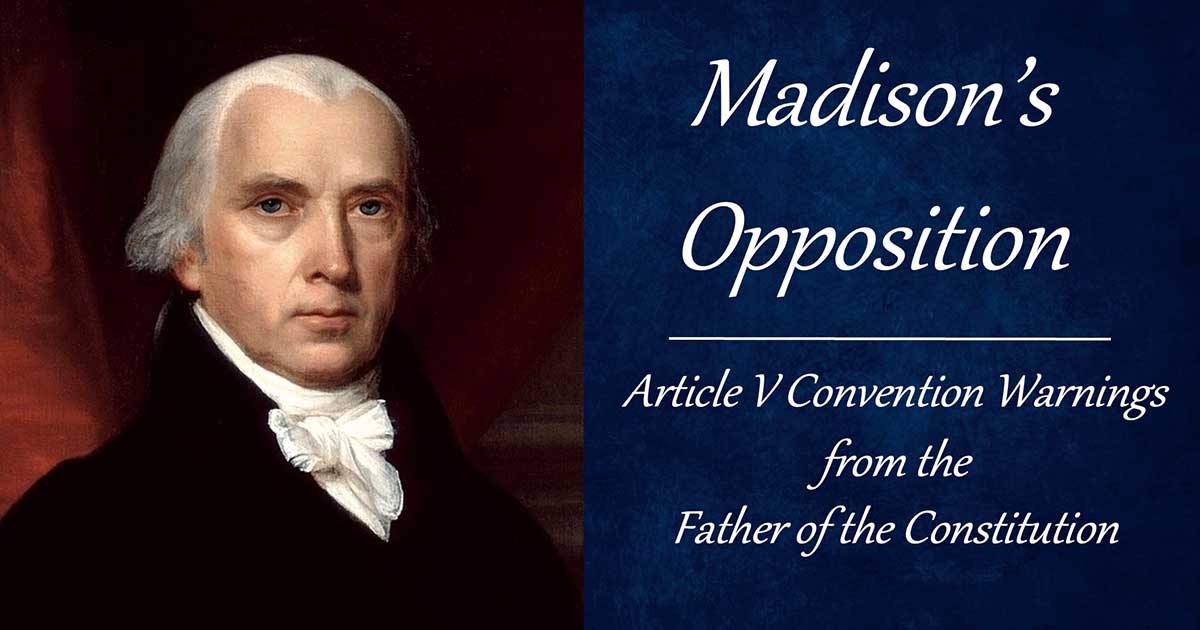 Madison’s Opposition: Article V Convention Warnings from the Father of the Constitution