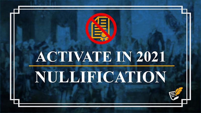 Activate in 2021 with Nullification | Constitution Corner