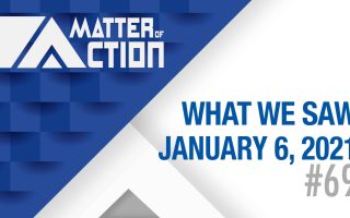 What We Saw January 6th | Matter of Action #69