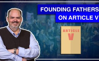 1:9 – Founding Fathers On Article V Convention 