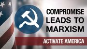 Compromise Leads to Marxism | Activate America