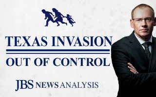 Texas Invasion Out of Control | JBS News Analysis