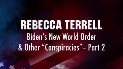 Rebecca Terrell Presentation.  Biden’s New World Order & Other “Conspiracies” – Part 2