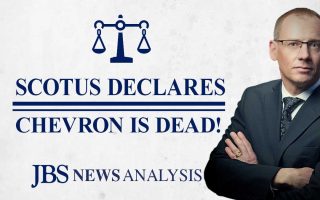 Chevron is Dead; Long Live Limited Government! | JBS News Analysis