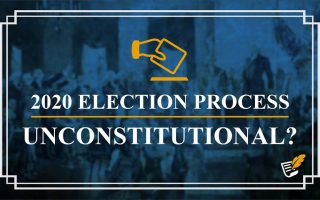2020 Election Process Unconstitutional? | Constitution Corner
