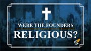 Were the Founders Christian or Deist? | Constitution Corner