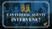 Can Federal Agents Intervene? | Constitution Corner
