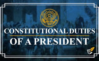 Constitutional Duties of a President | Constitution Corner