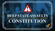 Deep State Assaults the Constitution | Constitution Corner
