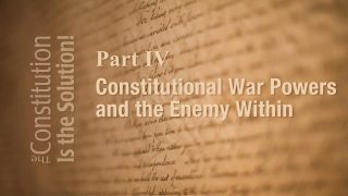 Lecture 4: Constitutional War Powers and the Enemy Within | The Constitution Is The Solution!