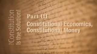 Lecture 3: Constitutional Economics and Money | The Constitution Is The Solution!