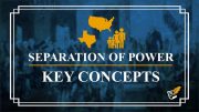Key Concepts of Separation of Power | Constitution Corner