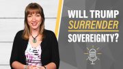 Will Trump Surrender U.S. Sovereignty?