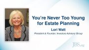 You’re Never Too Young for Estate Planning – Lori Watt