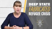 Deep State’s Fabricated “Refugee Crisis”