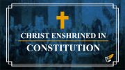 Christ Enshrined in Constitution | Constitution Corner
